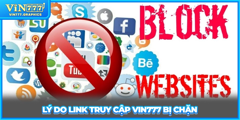 Lý do link truy cập VIN777 bị chặn