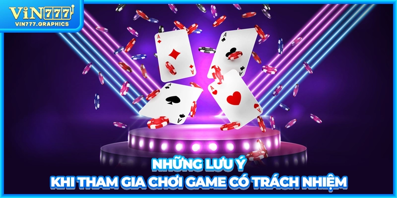 Những lưu ý khi tham gia chơi game có trách nhiệm