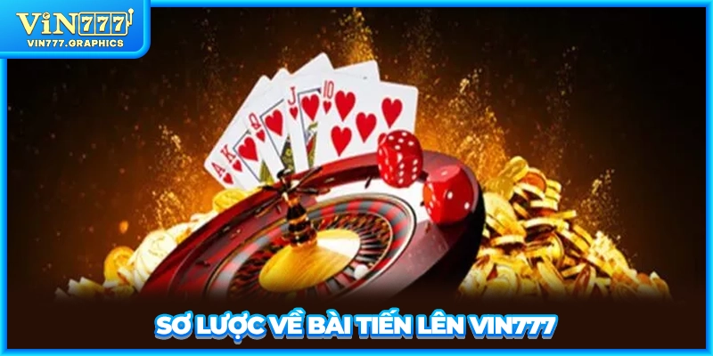 Sơ lược về bài Tiến Lên VIN777