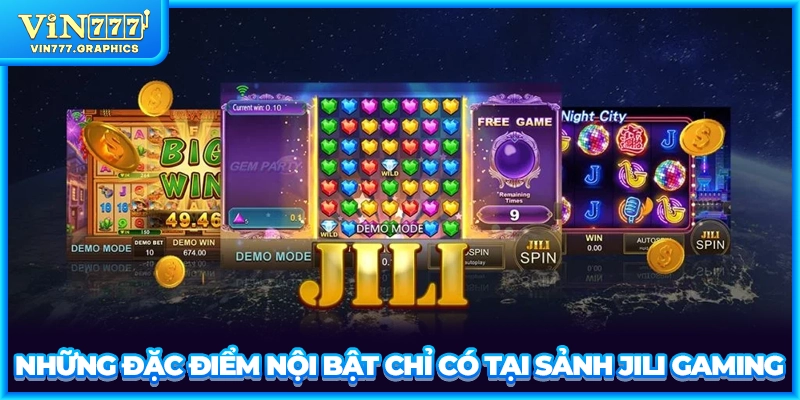 Những đặc điểm nội bật chỉ có tại sảnh JILI Gaming