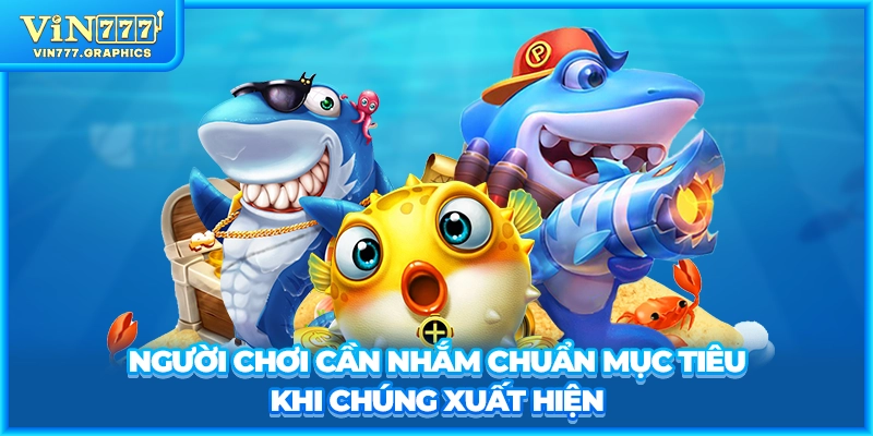 Người chơi cần nhắm chuẩn mục tiêu chi chúng xuất hiện